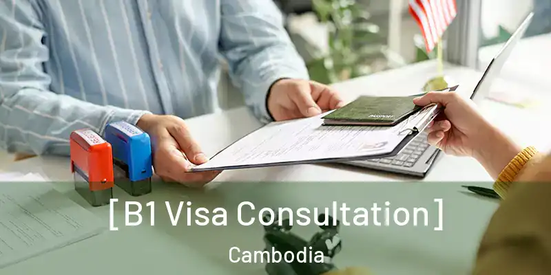 [B1 Visa Consultation] Cambodia