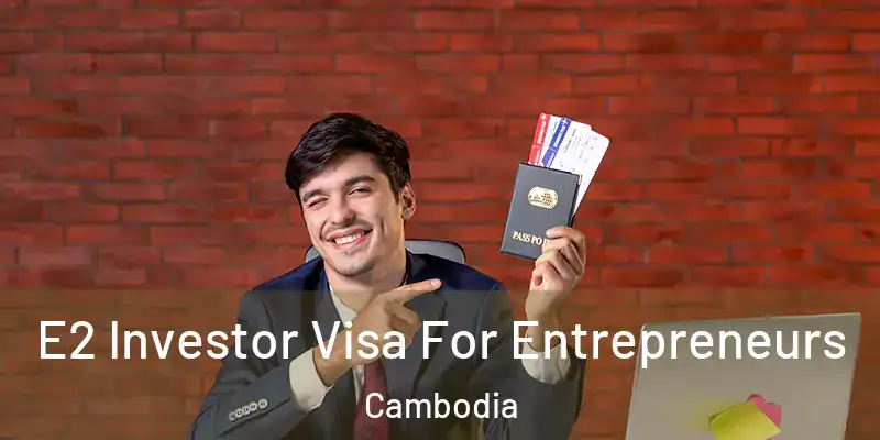  E2 Investor Visa For Entrepreneurs Cambodia