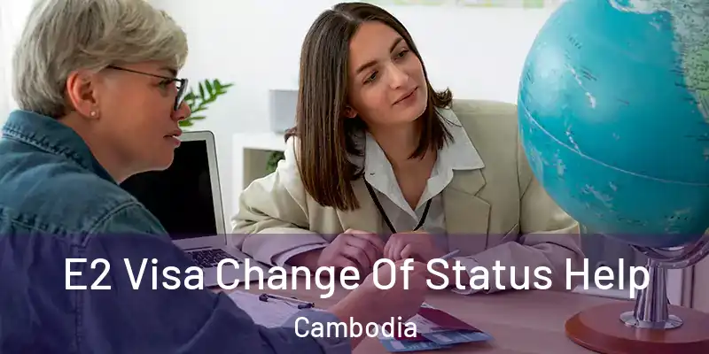  E2 Visa Change Of Status Help Cambodia