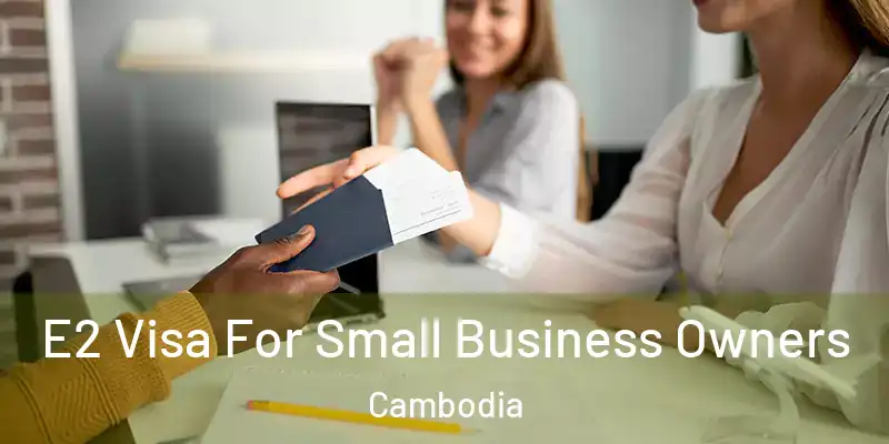 E2 Visa For Small Business Owners Cambodia