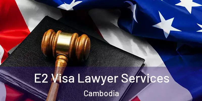  E2 Visa Lawyer Services Cambodia