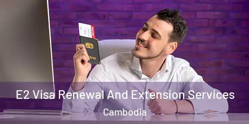  E2 Visa Renewal And Extension Services Cambodia