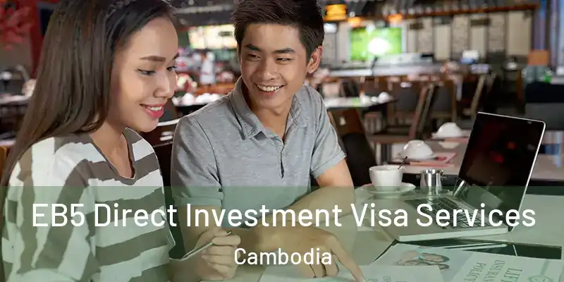  EB5 Direct Investment Visa Services Cambodia