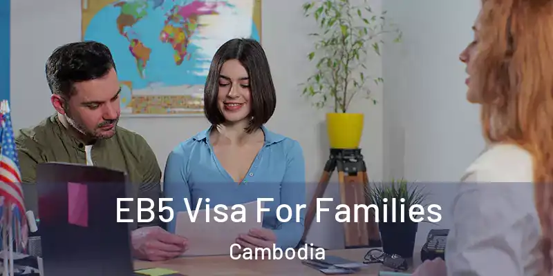  EB5 Visa For Families Cambodia
