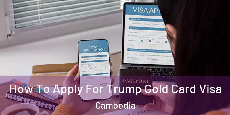  How To Apply For Trump Gold Card Visa Cambodia