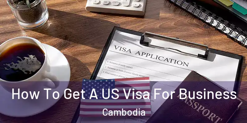  How To Get A US Visa For Business Cambodia