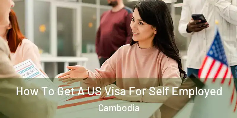  How To Get A US Visa For Self Employed Cambodia