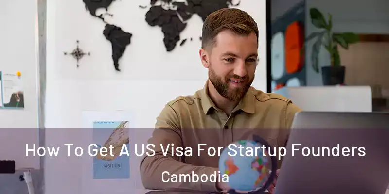  How To Get A US Visa For Startup Founders Cambodia