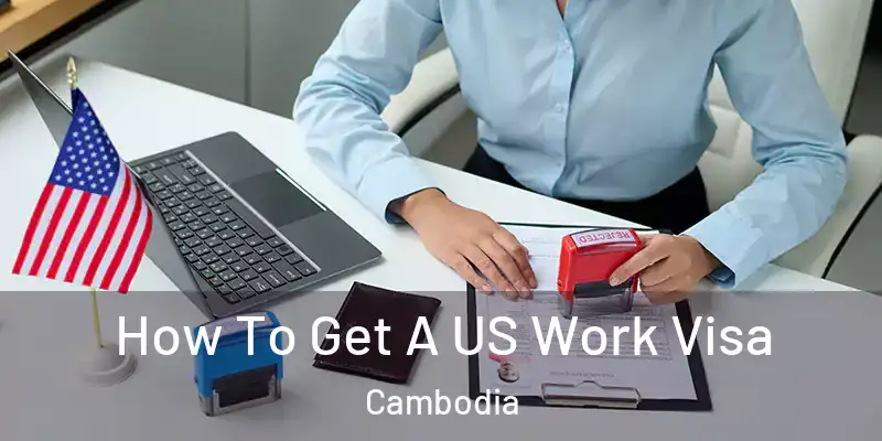  How To Get A US Work Visa Cambodia