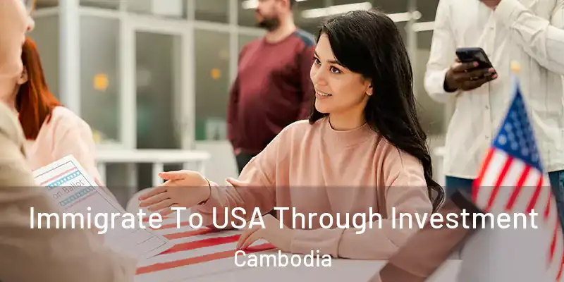  Immigrate To USA Through Investment Cambodia