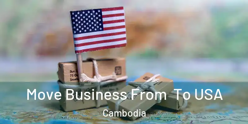  Move Business From To USA Cambodia