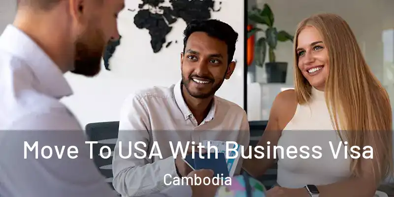  Move To USA With Business Visa Cambodia