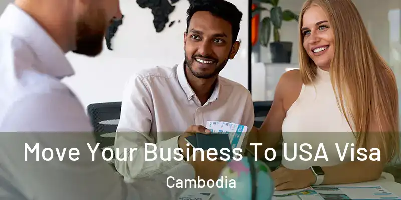  Move Your Business To USA Visa Cambodia