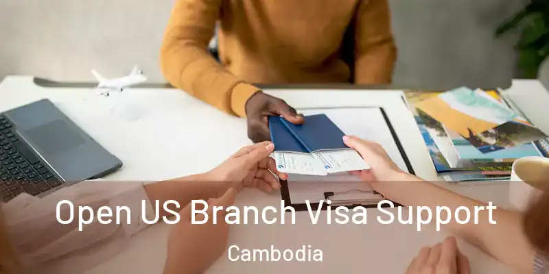  Open US Branch Visa Support Cambodia
