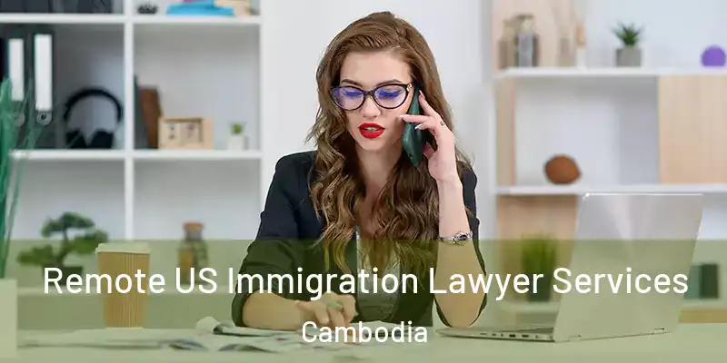 Remote US Immigration Lawyer Services Cambodia