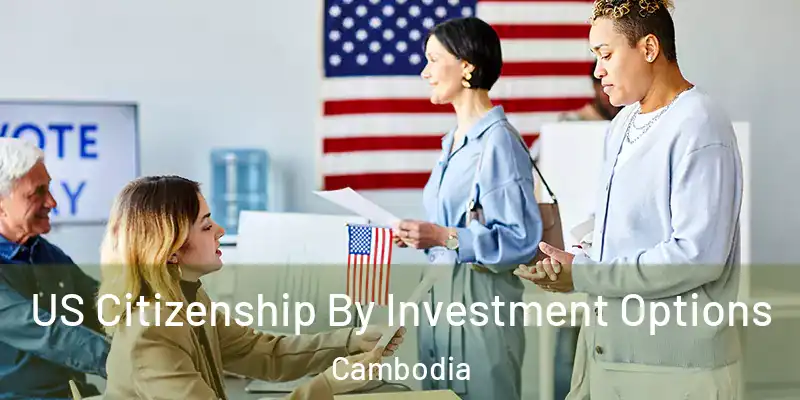  US Citizenship By Investment Options Cambodia
