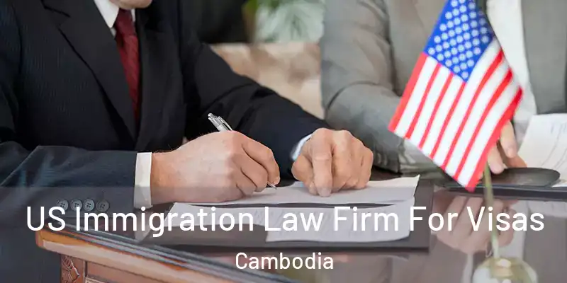  US Immigration Law Firm For Visas Cambodia