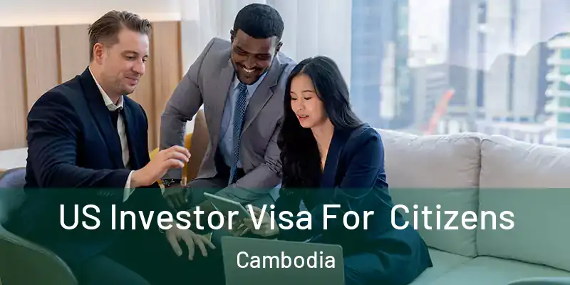  US Investor Visa For Citizens Cambodia
