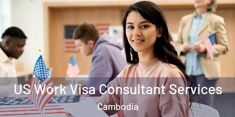  US Work Visa Consultant Services Cambodia