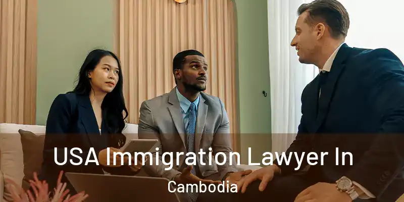  USA Immigration Lawyer In Cambodia